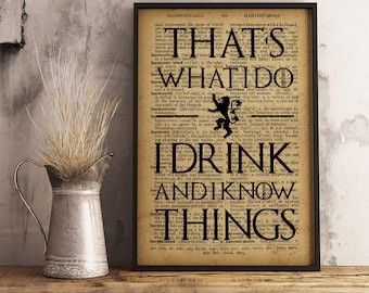 That's what i do I drink and I know Things Quote Print Wall Art Game of Thrones Print Tyrion Lannister inspired wall art Poster Gift for men