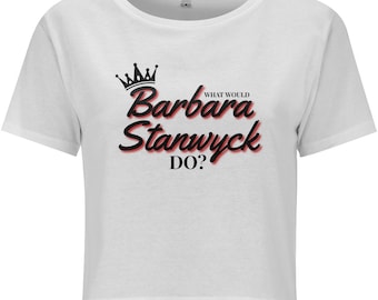 What Would Barbara Stanwyck Do? Women's Cropped Jersey T-shirt - golden age of Hollywood gift - movie star - film buff present
