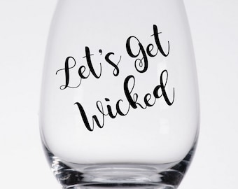 let's get wicked Wine Glass, Wine Glass, festive wine glass, Wine Me, Wine O'Clock, Wine Time, Wine, Barware, Wine Life, Holiday Gift, gifts