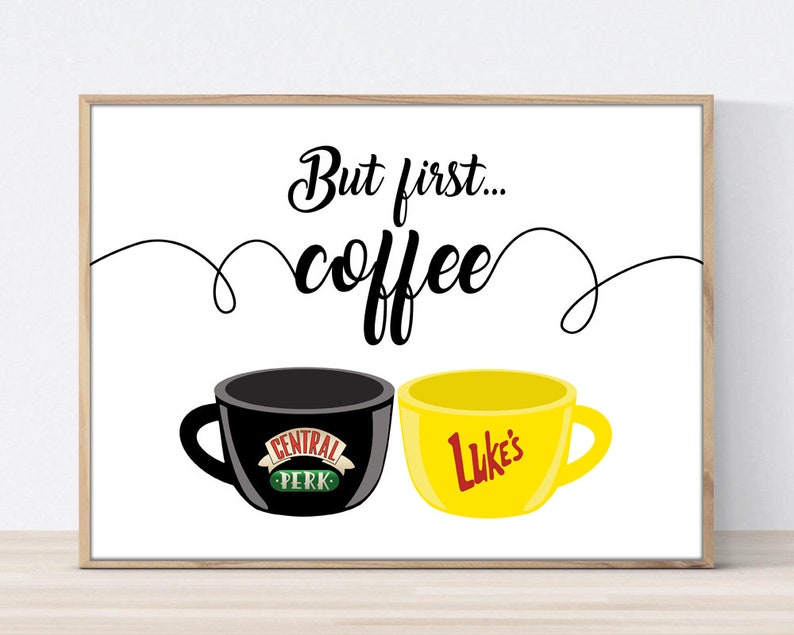 Gilmore Girls Friends But first coffee poster Central Perk ...