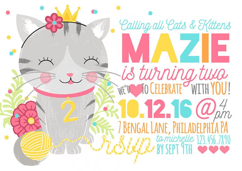 May include: A birthday invitation featuring a cartoon gray cat wearing a pink collar and a gold crown. The cat is holding a ball of yarn and the text "MAZIE is turning two WE'D TO CELEBRATE WITH YOU! 10.12.16 @ 4pm 7 BENGAL LANE, PHILADELPHIA PA to michelle 123.456.7890 BY SEPT 9TH" is written in colorful letters.
