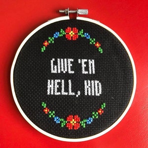 Give ‘Em Hell, Kid cross stitch