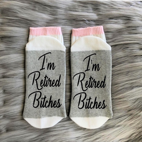 I'm Retired Bitches Socks-Retired AF-Retirement Gift-Retirement Party-Funny Retirement-Gift for Retired-65th Birthday