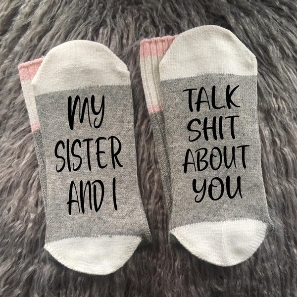 My Sister and I Talk Shit About You Socks-Sister Socks-Sister Gift-Sister Birthday Gift-Gift for Sister-Best Friend Gift