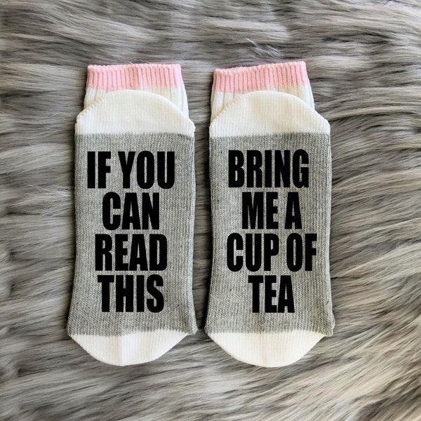 Tea Socks-Tea Gifts-Bring me Socks-If You Can Read Socks-Tea Lover-Housewarming Gift-Gift for Mom-Teacher Gift