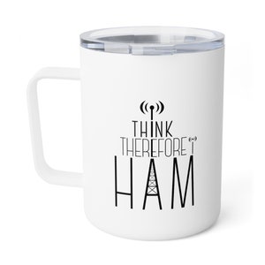 Amateur Radio "I Think Therefore I HAM" Insulated Coffee Mug, 10oz