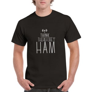 Amateur Radio "I Think Therefore I HAM" shirt