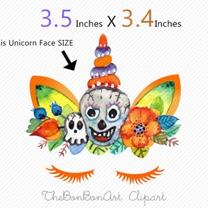 May include: Watercolor illustration of a Day of the Dead sugar skull unicorn face with orange, yellow, green, and blue flowers. The unicorn face is 3.5 inches by 3.4 inches. The text "This Unicorn Face SIZE" is written above the image.