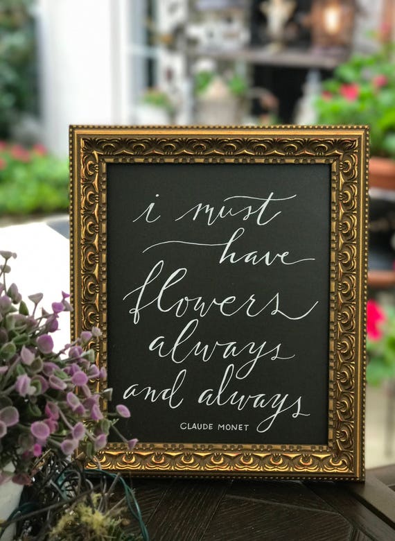 I Must Have Flowers Always and Always ~ Claude Monet Chalkboard Art Print / Heavyweight Chalkboard Paper/Chalk Pen / Framed varies in style