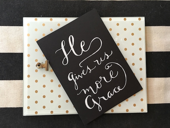 Custom Calligraphy "He Gives Us More Grace"  White Ink Chalkboard Art Print / Heavyweight Chalkboard Paper and Chalk Pen / Frameable /