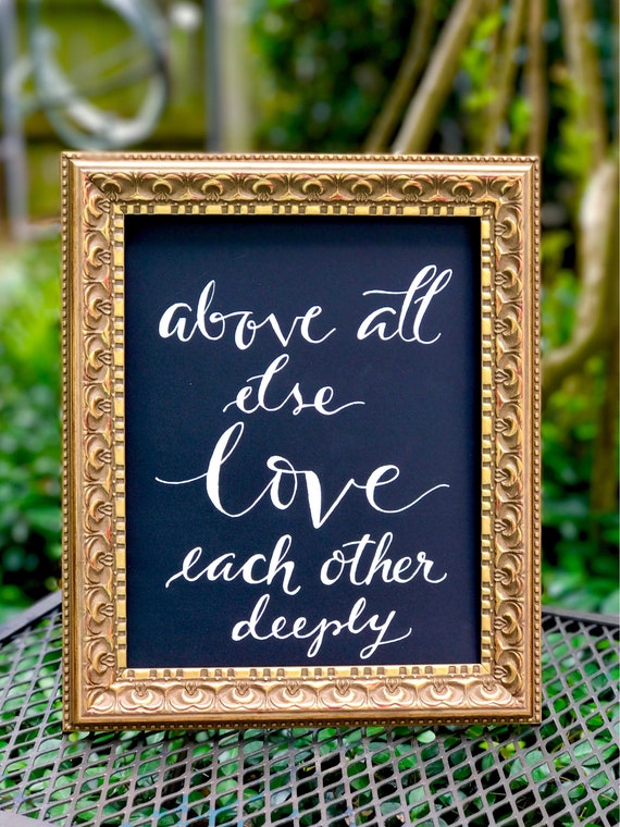 Above All Else Love Each Other Deeply - Chalkboard Art Print/Heavyweight Chalkboard or Art Paper/white or black ink/custom wording