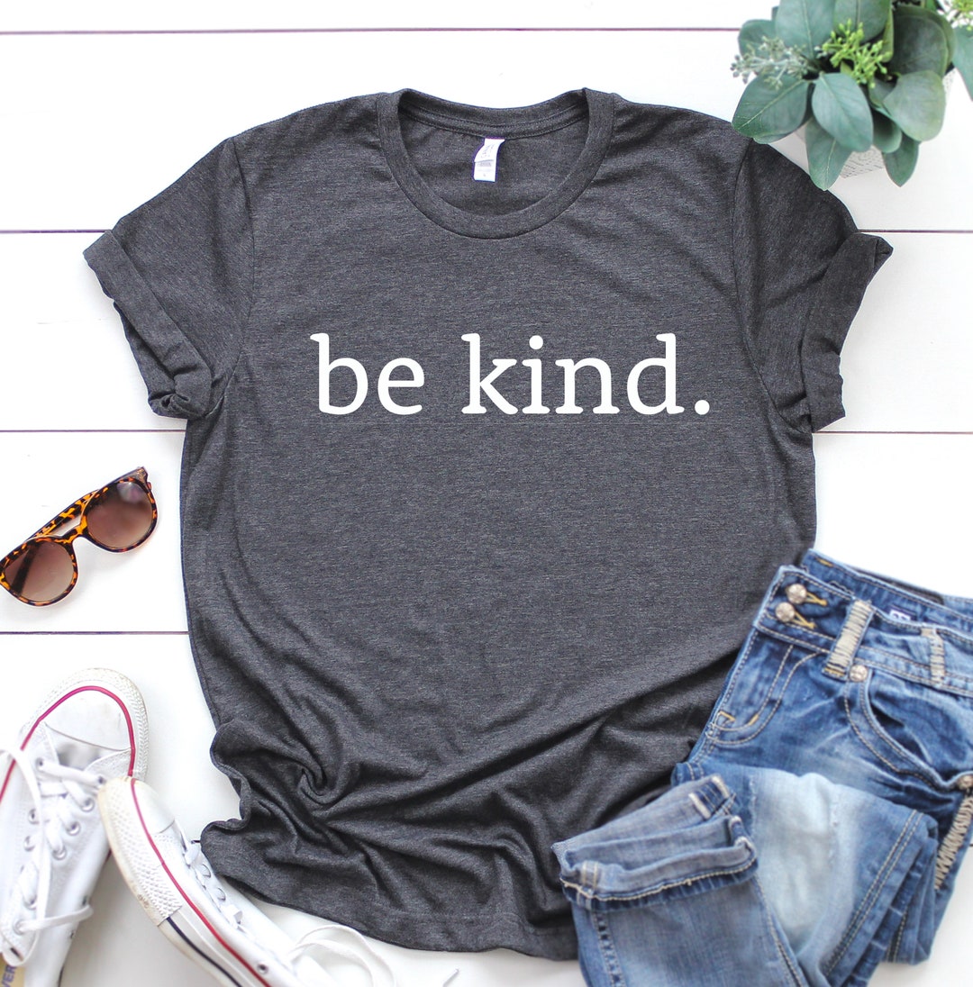 Be Kind Shirt Be Kind Tshirt Mom Shirt Inspirational Shirt - Etsy