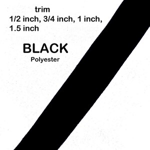 May include: Black polyester trim in 1/2 inch, 3/4 inch, 1 inch, and 1.5 inch widths.
