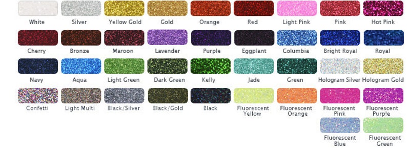 May include: A chart of 36 different glitter colors, including white, silver, yellow gold, gold, orange, red, light pink, pink, hot pink, cherry, bronze, maroon, lavender, purple, eggplant, columbia, bright royal, royal, navy, aqua, light green, dark green, kelly, jade, green, hologram silver, hologram gold, confetti, light multi, black/silver, black/gold, black, fluorescent yellow, fluorescent orange, fluorescent pink, fluorescent purple, fluorescent blue, and fluorescent green.