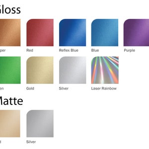 May include: A chart showing different color options for gloss and matte finishes. The gloss finishes include copper, red, reflex blue, blue, purple, green, gold, silver, and laser rainbow. The matte finishes include gold and silver.