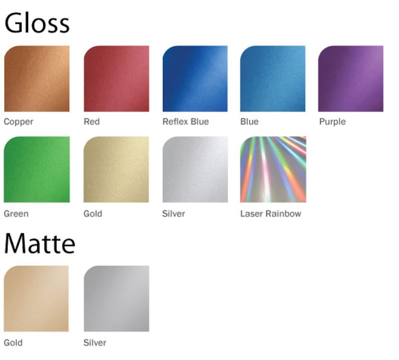 May include: A chart showing different color options for gloss and matte finishes. The gloss finishes include copper, red, reflex blue, blue, purple, green, gold, silver, and laser rainbow. The matte finishes include gold and silver.