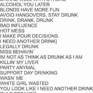 May include: A black and white text-based image with a list of phrases related to drinking and alcohol. The text includes phrases like "Day Drinkin'," "Bad and Boujee," "Champagne Problems," and "White Girl Wasted."