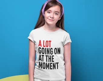 A Lot Going On At The Moment, Gift for Kids, Youth T-shirt, Kids Clothing, Summer Style, Trendy Shirts, Music Concert Shirt, Gift for Girls