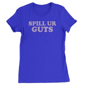 Spill Ur Guts Music Womens T-shirt