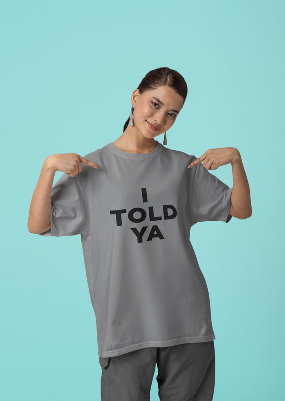 I Told Ya Tshirts, Black Print Womens Tshirt, Challenger  T-shirt, Viral Tshirts,  Trendy Womens T-shirt, I Told Ya Tee, Movie Tshirts