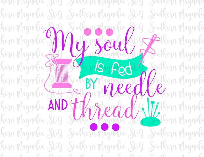 Download My Soul is Fed by Needle and Thread Sewing Seamstress | Etsy