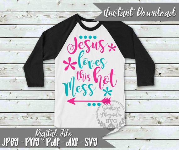 Jesus Loves This Hot Mess Svg Religious God Jesus Etsy