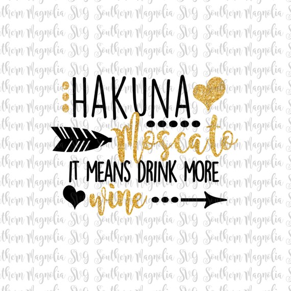 Download Hakuna Moscato It Means Drink More Wine Silhouette | Etsy