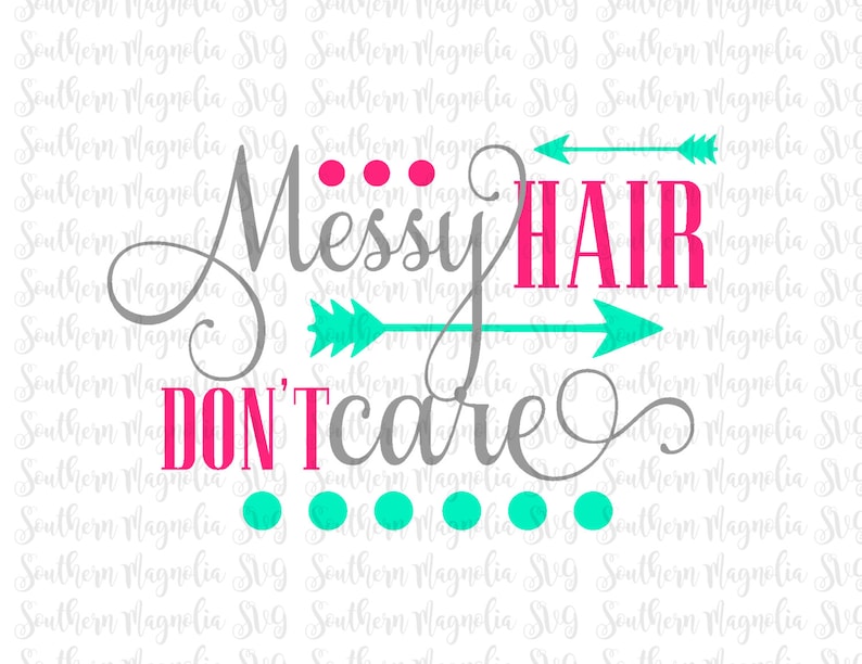 Messy Hair Don T Care Arrows Silhouette Cricut Cut Etsy