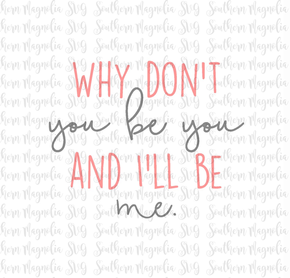 Why dont you be you and i ll be me silhouette cricut etsy