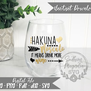 Hakuna Moscato - It Means Drink More Wine - Silhouette - Cricut - Cut File - SVG Design - Best Friends - Girl Quotes - Wine - Namast'ay