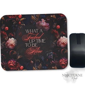 What a F Up Time to Be Alive Mouse Pad | Dark Floral Aesthetic
