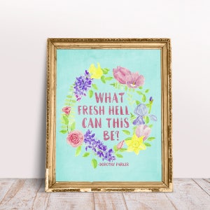 Dorothy Parker Quote - What fresh hell can this be? - Literature - Floral Pattern - Digital Watercolor Art