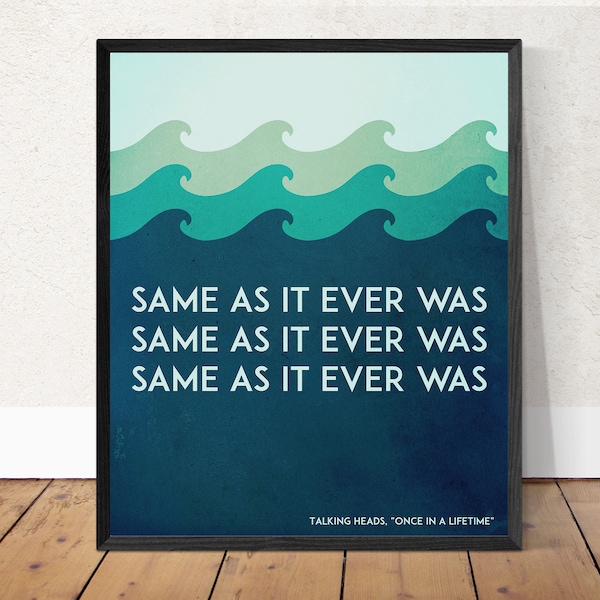 Talking Heads - Same As It Ever Was - Once in a Lifetime Lyrics - Music Typography - Art Print