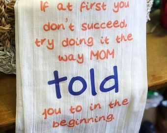 If at first you don&#39;t succeed, try doing it the way MOM told you to in the beginning. Flour Sack Towel, Mothers DayKitchen Towel, Hand Towel