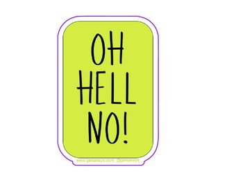 OH HELL NO! - 3&quot; Die Cut Vinyl Sticker, Waterproof, Weatherproof, Durable