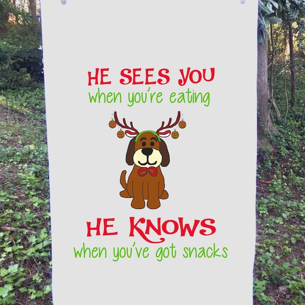 He sees you when you're eating He knows when you've got snacks! Flour Sack Towel, Kitchen Towel, Funny Towel, Christmas Dog Towel