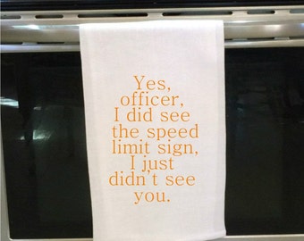 Yes, Officer, I did see the speed...Flour Sack Towel