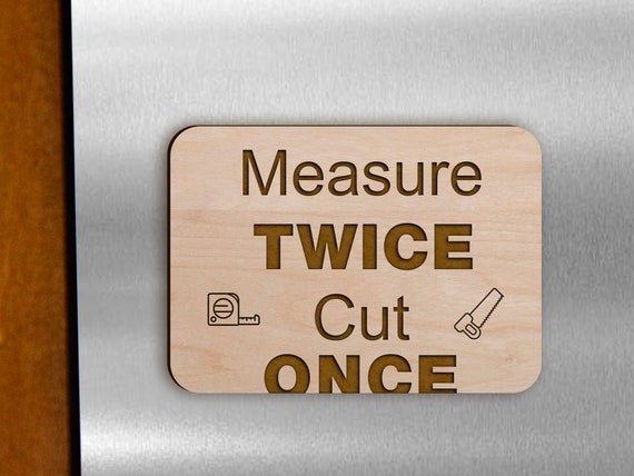 Measure Twice Cut Once Magnet Gift Gag Funny Woodworker Carpenter  Construction Handy Man Woman DIY Do It Yourself Dad Joke Fridge 