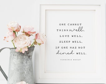 One cannot think well, love well, sleep well, if one has not dined well, Virginia Woolf - quote, gift, printable, Kitchen art, dined well