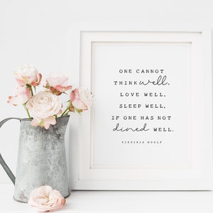 One cannot think well, love well, sleep well, if one has not dined well, Virginia Woolf - quote, gift, printable, Kitchen art, dined well
