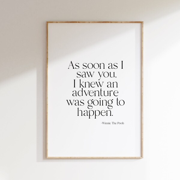 Winnie The Pooh, As Soon As I Saw You, I Knew An Adventure, Was Going To Happen, Printable Wall Art, Printable Quote, Pooh Quote