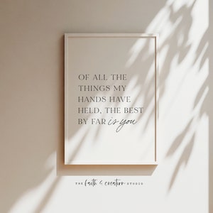 Of all the things my hands have held the best by far is you Baby Shower Gift Nursery Wall Art Nursery Decor Quote For Nursery Nursery Print