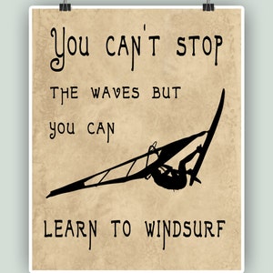 Windsurfing Art Print, You can&#39;t stop the waves but you can learn to windsurf, Windsurf poster, Windsurf gift, Windsurf decor, Printable art