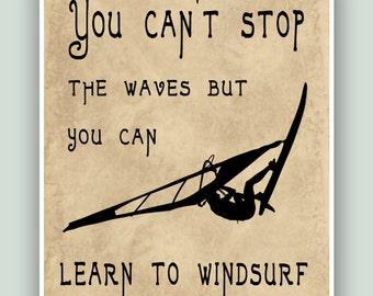 Windsurfing Art Print, You can't stop the waves but you can learn to windsurf, Windsurf poster, Windsurf gift, Windsurf decor, Printable art