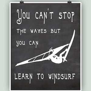 Windsurfing Art Print, You can&#39;t stop the waves but you can learn to windsurf, Adventure Poster, Windsurfer gift, Windsurf decor