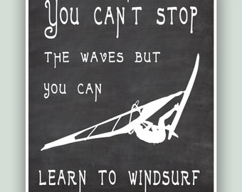 Windsurfing Art Print, You can't stop the waves but you can learn to windsurf, Adventure Poster, Windsurfer gift, Windsurf decor