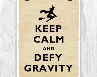 Keep Calm Art, Keep Calm Print, Keep calm poster, Keep Calm and defy Gravity, défiant la gravité, méchante gravity