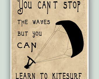 Kitesurfing Art Print,  Kite surfer gift, Kitesurf decor, You can't stop the waves but you can learn to kitesurf, Adventure Poster, Kitesurf