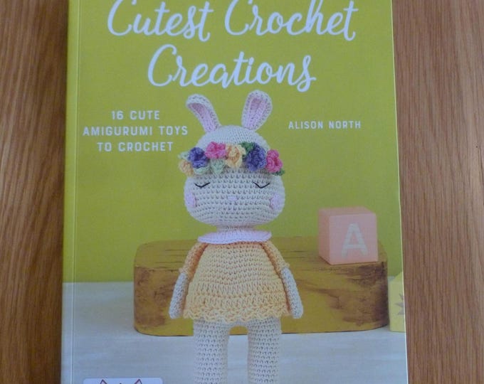 Cutest Crochet Creations by Alison North, 16 Amigurumi toys