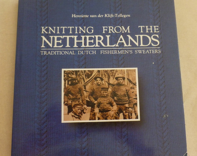 Knitting From The Netherlands, by Henriette van der Klift-Tellegen, fishermen's sweaters, vintage knitting book, 40 patterns, 1987, history